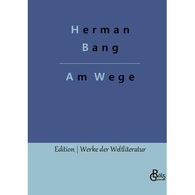 Am Wege, Gebundene Ausgabe von Herman Bang, Gröls Verlag, 978-3-96637-565-8