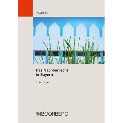Das Nachbarrecht in Bayern, Taschenbuch von Dominikus Stadler, Richard Boorberg Verlag, 978-3-415-04924-6