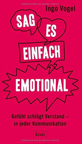 Ingo Vogel - Sag es einfach emotional: Gefühl schlägt Verstand - in jeder Kommunikation - Preis vom 09.10.2026 07:28:09 h