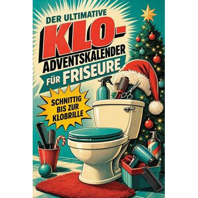 Der ultimative Klo-Adventskalender für Friseure, Taschenbuch von Lucy Schmid, Tiptop, 978-3-696-11300-1