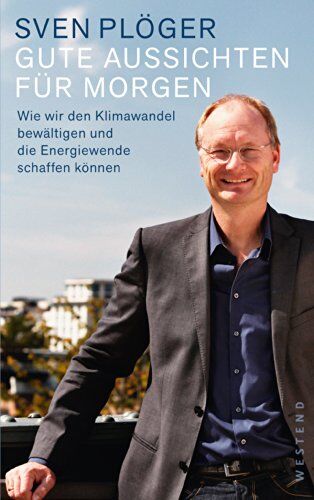 Sven Plöger - Gute Aussichten für morgen: Wie wir den Klimawandel bewältigen und die Energiewende schaffen können - Preis vom 11.10.2026 15:43:13 h