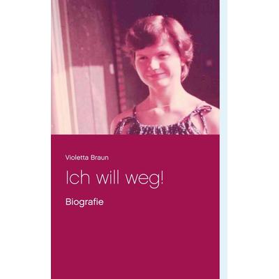 Ich will weg!, Taschenbuch von Violetta Braun, BoD – Books on Demand, 978-3-7543-1415-9