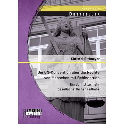 Die UN-Konvention über die Rechte von Menschen mit Behinderung: Ein Schritt zu mehr gesellschaftlicher Teilhabe, Taschenbuch von Christel Rittmeyer,