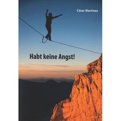 Habt keine Angst!, Taschenbuch von César Martinez, Christiana, 978-3-7171-1356-0