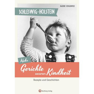Schleswig-Holstein - Mehr Gerichte unserer Kindheit, Gebundene Ausgabe von Nadine Sorgenfrei, Wartberg Verlag, 978-3-8313-3705-7