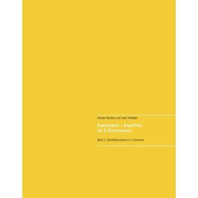 Kaufmann/Kauffrau im E-Commerce, Gebundene Ausgabe von Daniela Reinders,Frank Thönissen, BoD – Books on Demand, 978-3-7460-5694-4