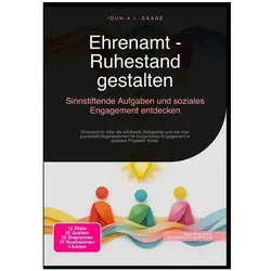 Ehrenamt - Ruhestand gestalten: Sinnstiftende Aufgaben und soziales Engagement entdecken, Ratgeber von Idun A.I. Saage