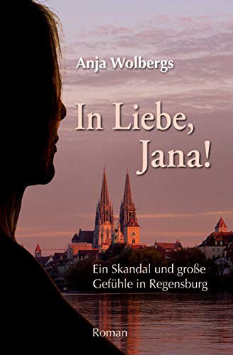 Anja Wolbergs - In Liebe, Jana: Ein Skandal und große Gefühle in Regensburg - Preis vom 19.10.2026 19:33:35 h
