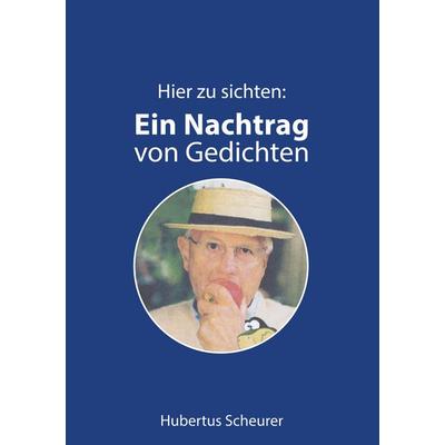 Hier zu sichten: Ein Nachtrag von Gedichten, Taschenbuch von Hubertus Scheurer, BoD – Books on Demand, 978-3-7481-0612-8