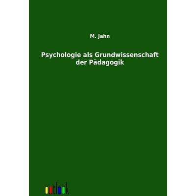 Psychologie als Grundwissenschaft der Pädagogik, Taschenbuch von M. Jahn, Outlook, 978-3-86403-784-9