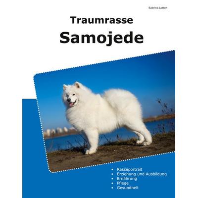 Traumrasse Samojede, Taschenbuch von Sabrina Lotten, BoD – Books on Demand, 978-3-8391-1174-1