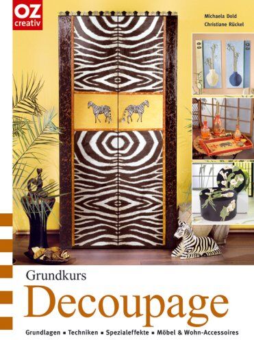 Michaela Dold - Grundkurs Decoupage. Grundlagen, Techniken, Spezialeffekte, Möbel & Wohnaccessoires - Preis vom 17.10.2026 19:25:27 h