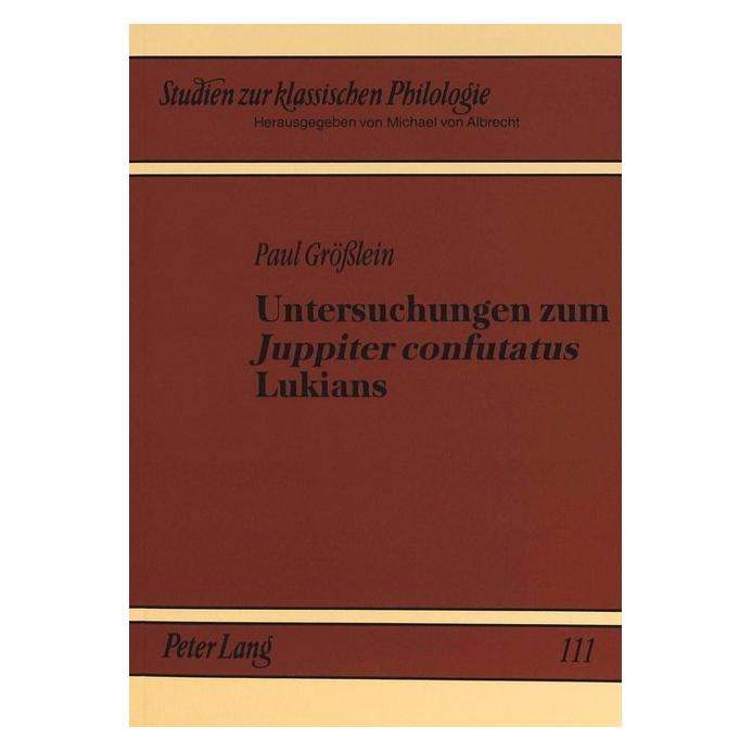 Peter Lang Untersuchungen zum 'Juppiter confutatus' Lukians (Softcover, Paul Grösslein) (56027672)