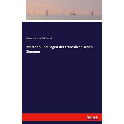 Märchen und Sagen der transsilvanischen Zigeuner, Taschenbuch von Heinrich Wlislocki, Hansebooks, 978-3-7411-0545-6