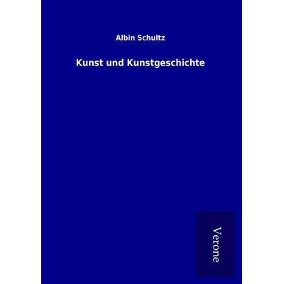 Kunst und Kunstgeschichte, Gebundene Ausgabe von Albin Schultz, BoD - Books on Demand