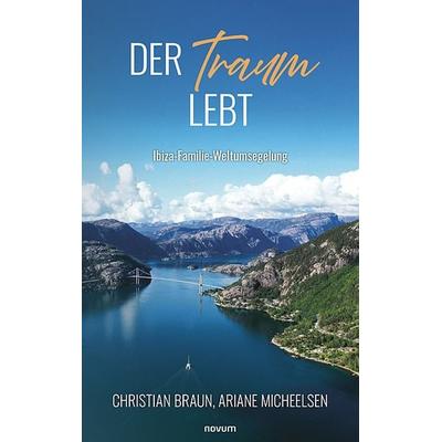 Der Traum lebt, Taschenbuch von Ariane Micheelsen Christian Braun, Novum Verlag, 978-3-7116-0402-6