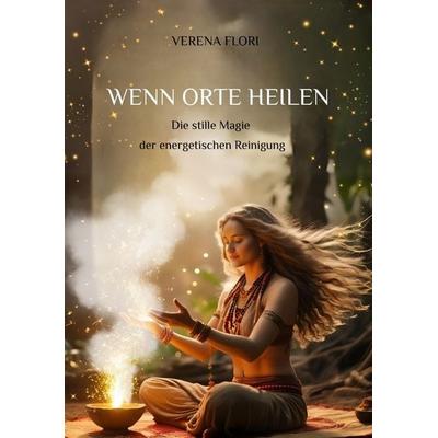 Wenn Orte heilen, Taschenbuch von Verena Flori, Tredition, 978-3-384-57506-7