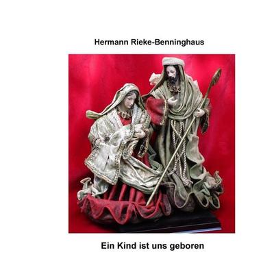 Ein Kind ist uns geboren, Taschenbuch von Hermann Rieke-Benninghaus, BoD – Books on Demand, 978-3-7412-5224-2