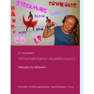 Wirtschaftsfaktor Musik(konsum), Gebundene Ausgabe von Jörg Sieweck, BoD – Books on Demand, 978-3-7448-0064-8