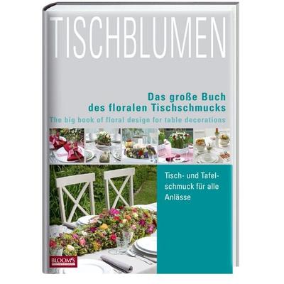 Tischblumen, Gebundene Ausgabe von Team Bloom's; Bloom's; 978-3-939868-47-7