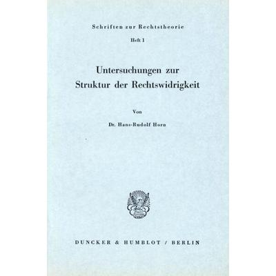 Untersuchungen zur Struktur der Rechtswidrigkeit., Taschenbuch von Hans-Rudolf Horn, Duncker & Humblot, 978-3-428-00659-5