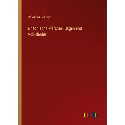 Griechische Märchen, Sagen und Volkslieder, Taschenbuch von Bernhard Schmid, Outlook, 978-3-368-53056-3