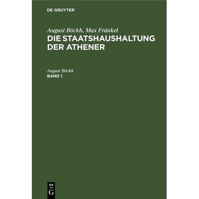 Die Staatshaushaltung der Athener. Band 1, Gebundene Ausgabe von August Böckh, De Gruyter, 978-3-11-260545-5