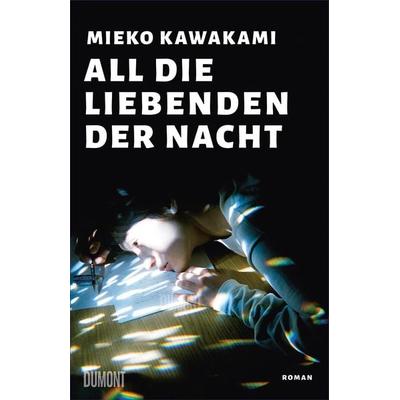 All die Liebenden der Nacht, Gebundene Ausgabe von Mieko Kawakami, DuMont Buchverlag, 978-3-8321-8229-8