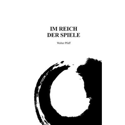 Im Reich der Spiele, Taschenbuch von Walter Pfaff, BoD – Books on Demand, 978-3-7322-9394-0
