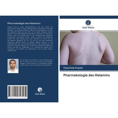 Pharmakologie des Histamins, Taschenbuch von Yazachew Engida, Verlag Unser Wissen, 978-620-2-75758-4