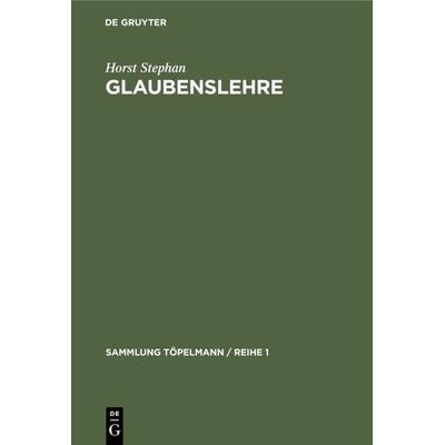Glaubenslehre, Gebundene Ausgabe von Horst Stephan, De Gruyter, 978-3-11-103365-5