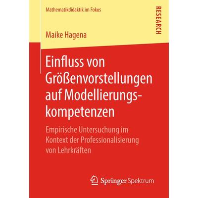 Einfluss von Größenvorstellungen auf Modellierungskompetenzen, Taschenbuch von Maike Hagena, Springer Fachmedien Wiesbaden GmbH, 978-3-658-23114-9