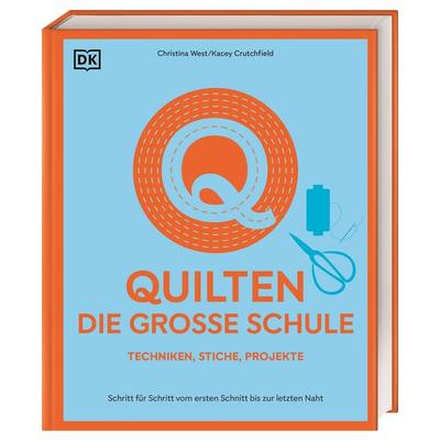 Quilten – die große Schule, Gebundene Ausgabe von Christina West & Kacey Crutchfield, DK Verlag Dorling Kindersley, 978-3-8310-5103-8