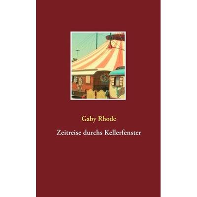 Zeitreise durchs Kellerfenster, Taschenbuch von Gaby Rhode, BoD – Books on Demand, 978-3-7494-6597-2