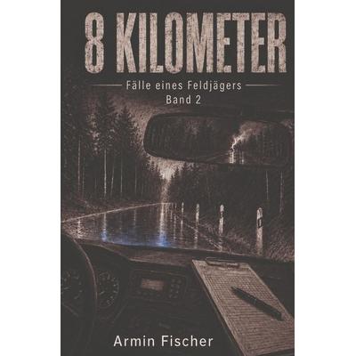 8 Kilometer, Taschenbuch von Armin Fischer, Tolino Media, 978-3-695-69569-0