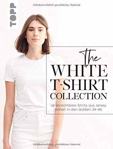 Karin Engel-Dingelstaedt - The White T-Shirt-Collection: Unverzichtbare Shirts aus Jersey nähen in den Größen 34 - 46 - Preis vom 11.10.2026 15:43:13 h