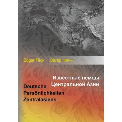 Deutsche Persönlichkeiten Zentralasiens, Gebundene Ausgabe von Edgar Flick, BoD – Books on Demand, 978-3-7392-3535-6