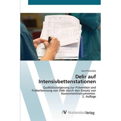 Delir auf Intensivbettenstationen, Taschenbuch von Julia Prochaska, AV Akademikerverlag, 978-620-8-85651-9