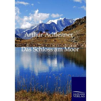 Das Schloss am Moor, Taschenbuch von Arthur Achleitner, Salzwasser Verlag, 978-3-86195-924-3