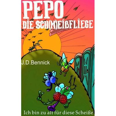 Pepo die Sch(m)eißfliege, Taschenbuch von J.D. Bennick, BoD – Books on Demand, 978-3-7431-4286-2