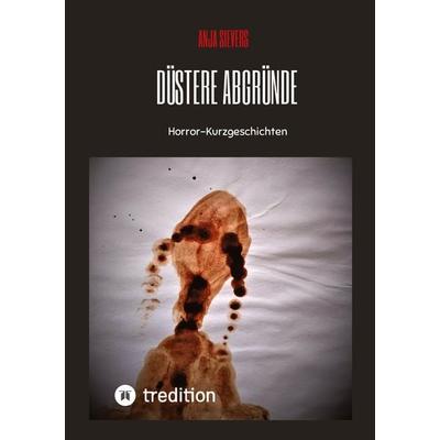 Düstere Abgründe, Taschenbuch von Anja Sievers, Tredition, 978-3-347-41472-3