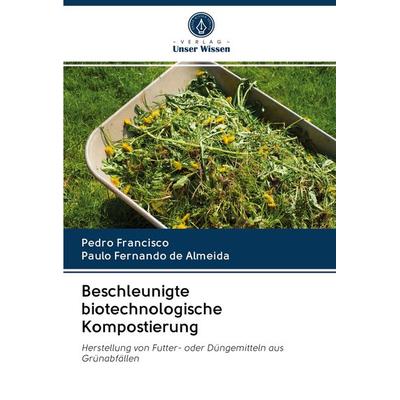Beschleunigte biotechnologische Kompostierung, Taschenbuch von Pedro Francisco,Paulo Fernando de Almeida, BoD - Books on Demand, 978-620-3-10660-2
