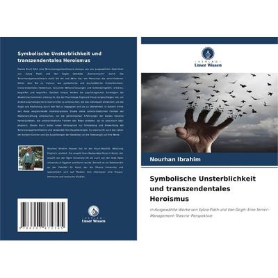 Symbolische Unsterblichkeit und transzendentales Heroismus, Taschenbuch von Nourhan Ibrahim, Verlag Unser Wissen, 978-620-7-67274-5