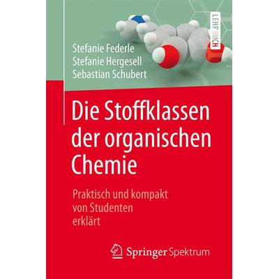 Die Stoffklassen der organischen Chemie, Taschenbuch von Stefanie Federle,Stefanie Hergesell,Sebastian Schubert, Springer Berlin, 978-3-662-54967-4