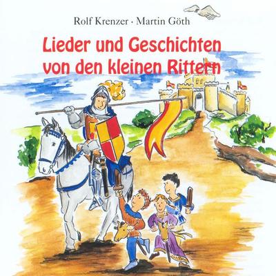 Lieder und Geschichten von den kleinen Rittern - Martin Göth,Rolf Krenzer, Audio, 4056198033562