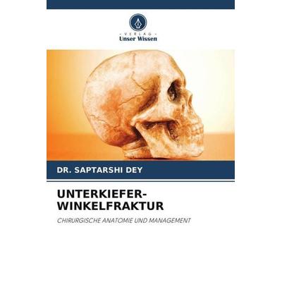 UNTERKIEFER-WINKELFRAKTUR, Taschenbuch von Saptarshi Dey, Verlag Unser Wissen, 978-620-6-46331-3