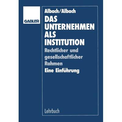 Das Unternehmen als Institution, Taschenbuch von Renate Albach, Betriebswirtschaftlicher Verlag Gabler, 978-3-409-13920-5