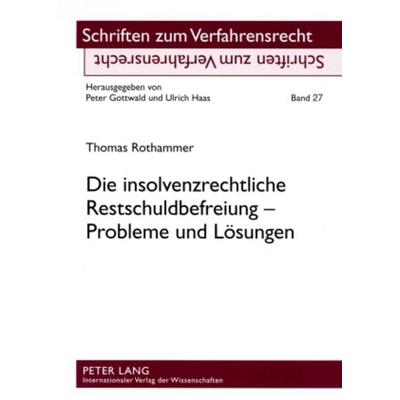 Die insolvenzrechtliche Restschuldbefreiung – Probleme und Lösungen, Taschenbuch von Thomas Rothammer, Peter Lang GmbH, Internationaler Verlag der