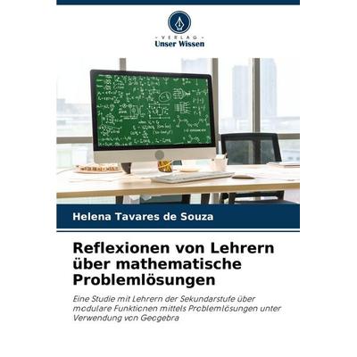 Reflexionen von Lehrern über mathematische Problemlösungen, Taschenbuch von Helena Tavares de Souza, Verlag Unser Wissen, 978-620-9-16487-3