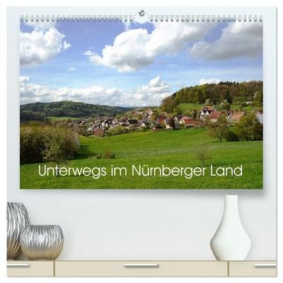 Unterwegs im Nürnberger Land (hochwertiger Premium Wandkalender 2026 DIN A2 quer), Kunstdruck in Hochglanz